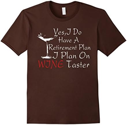 Men's Yes I Do Have A Retirement Plan I Plan On Wine Taster Tshirt XL Brown