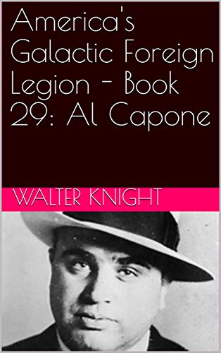America's Galactic Foreign Legion - Book 29:  Al Capone by [Knight, Walter]