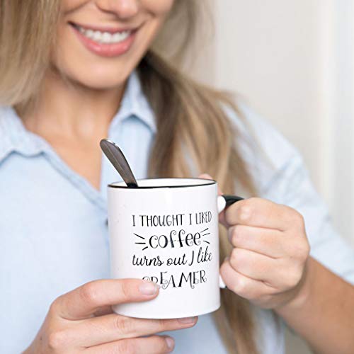 I Thought I Liked Coffee, Turns Out I Like Creamer - Funny Birthday Gift Idea for Mom Dad Coworker - Christmas Present for Him Her - 11 oz Tea Cup White