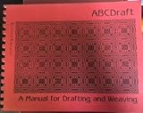 ABCDraft : A manual for Drafting and Weaving by 