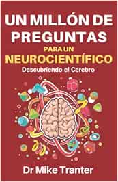 Un Millón de Preguntas Para Un Neurocientífico: Descubriendo El Cerebro (A Million Things To Ask A Neuroscientist: The Brain Made Easy)