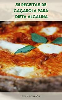 Livro 55 Receitas De Caçarola Para Dieta Alcalina : Receitas Rápidas E Fáceis Para Dieta Alcalina - Qual É A Dieta Alcalina ? - Benefícios Da Dieta Alcalina Para Perda De Peso