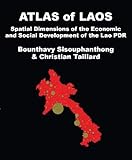 Atlas Of Laos: Spatial Dimensions Of Economic & Social Developmen by