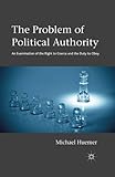 The Problem of Political Authority: An Examination of the Right to Coerce and the Duty to Obey