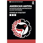American Antifa: The Tactics, Culture, and Practice of Militant Antifascism (Routledge Studies in Fascism and the Far Right)