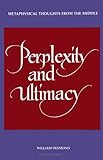 Perplexity and Ultimacy : Metaphysical Thoughts from the Middle, Desmond, William, 0791423883