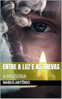 Livro ENTRE A LUZ E AS TREVAS: A HISTÓRIA (SEITAS E HERESIAS Livro 1)