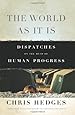 The World As It Is: Dispatches on the Myth of Human Progress