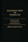 Becoming True to Ourselves: Cultural Decolonization and National Identity in the Literature of the Portuguese-Speaking World (Contributions to the Study of World Literature), Maria Nunes, 0313257264
