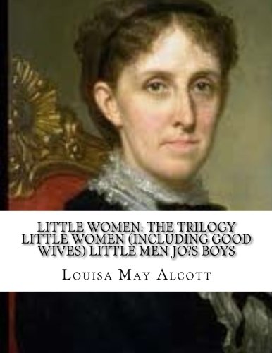 Little Women: The Trilogy  Little Women (Including Good Wives) Little Men Jo?s Boys
