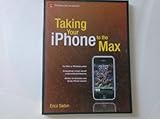 Taking Your iPhone to the Max (Technology in Action) by Erica Sadun