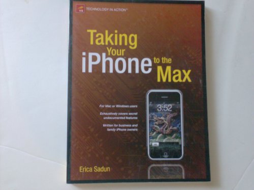Taking Your iPhone to the Max (Technology in Action) by Erica Sadun