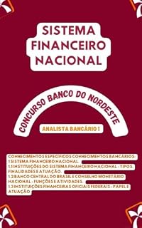 SISTEMA FINANCEIRO NACIONAL CONHECIMENTOS ESPECÍFICOS CONHECIMENTOS BANCÁRIOS: BANCO DO NORDESTE DO BRASIL S.A. (BNB) CONCURSO PÚBLICO (Concursos Bancários: CEF, BB, BNB, BACEN, etc.)
