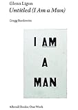 Glenn Ligon: Untitled (I Am a Man) (Afterall Books/One Work)