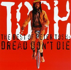 The Best of Peter Tosh: Dread Don't Die (The Best Of Peter Tosh)