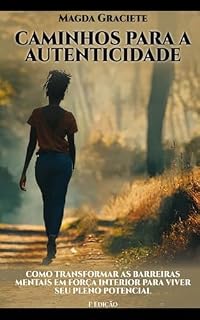 Livro Caminhos para a autenticidade: Como transformar as barreiras mentais em força interior para viver seu pleno potencial