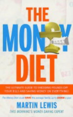 The Money Diet - revised and updated: The ultimate guide to shedding pounds off your bills and saving money on everything!