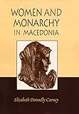 Women and Monarchy in Macedonia (Oklahoma Series in Classical Culture) by Elizabeth Donnelly Carney