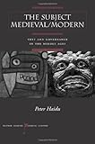 The Subject Medieval/Modern: Text and Governance in the Middle Ages, Peter Haidu, 0804747431
