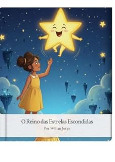Livro O Reino das Estrelas Escondidas: Uma aventura infantil sobre coragem, amizade e a magia de acreditar em si mesmo