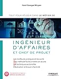Ingénieur d'affaires et chef de projet: Les meilleures pratiques et les outils. Une méthode facile à mettre en oeuvre. Les techniques sectorielles. ... d'activité. (Le métier de) (French Edition) by 