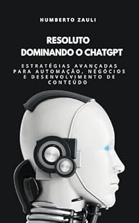 Livro Dominando ChatGPT : Estratégias Avançadas para Automação, Negócios e Desenvolvimento de Conteúdo