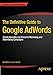 The Definitive Guide to Google AdWords: Create Versatile and Powerful Marketing and Advertising Camp by Bart Weller, Lori Calcott