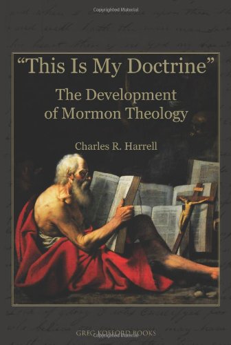 This Is My Doctrine: The Development of Mormon Theology