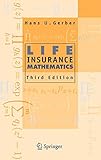 Life Insurance Mathematics, 3rd Edition With Exercises Contributed by Samuel H. Cox by 