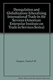Image de Deregulation and Globalization: Liberalizing International Trade in Air Services (American Enterprise Institute on Trade in Services Series)