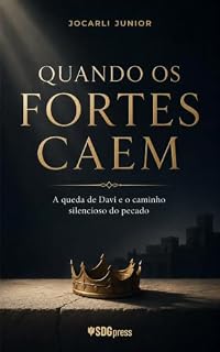 Livro Quando os Fortes Caem: A queda de Davi e o caminho silencioso do pecado