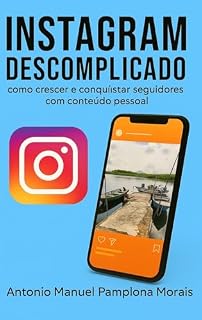 Livro INSTAGRAM DESCOMPLICADO: como crescer e conquistar seguidores com contéudo pessoal