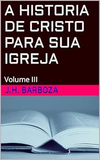 Livro A HISTORIA DE CRISTO PARA SUA IGREJA: Volume III