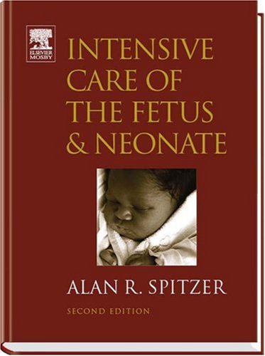 Intensive Care Of The Fetus And Neonate (Spitzer, Intensive Care Of Fetus And Neonate)