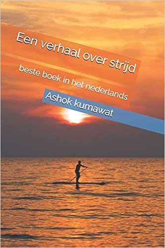 Een Verhaal Over Strijd Beste Boek In Het Nederlands Dutch Edition Kumawat Ashok 9798672264110 Amazon Com Books