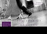 The Year of Dancing Dangerously: One Woman's Journey from Beginner to Winner by