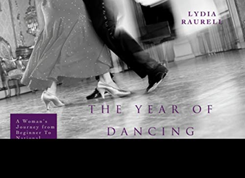 The Year of Dancing Dangerously: One Woman's Journey from Beginner to Winner by Lydia Raurell