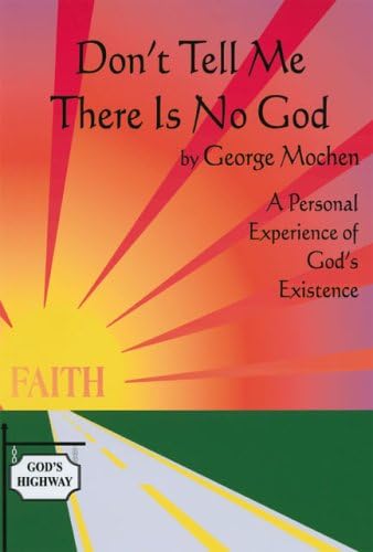 Don't Tell Me There is No God: A Personal Experience of God's Existence