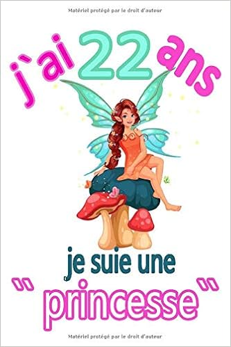 J Ai 22 Ans Je Suis Une Princesse Carnet De Notes Pour Les Fille De 22 Ans Un Cadeau Originale Et Sympatique Pour Les Filles Et Les Femmes French Edition Editeur Cadeau D Anniversaire