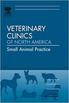 Evidence-based Veterinary Medicine, An Issue of Veterinary Clinics: Small Animal Practice (The Clinics: Veterinary Medicine)