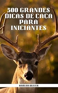 Livro 500 GRANDES DICAS DE CAÇA PARA INICIANTES