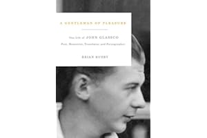 A Gentleman of Pleasure: One Life of John Glassco, Poet, Memoirist, Translator, and Pornographer