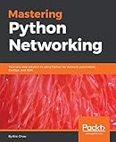 Mastering Python Networking: Your one stop solution to using Python for network automation, DevOps,