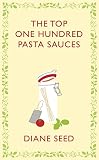 The Top One Hundred Pasta Sauces (Square Peg Cookery Classics)