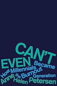 Can't Even: How Millennials Became the Burnout Genera