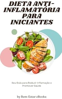 Livro DIETA ANTI-INFLAMATÓRIA PARA INICIANTES: SEU GUIA PARA REDUZIR INFLAMAÇÃO E PROMOVER SAÚDE