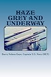 Haze Grey And Underway: A Memoir of U.S. Navy Surface Ship Operations in the Western Pacific Support by Capt Barry Nelson Kaye