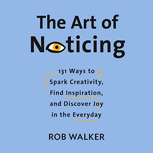 E.b.o.o.k The Art of Noticing: 131 Ways to Spark Creativity, Find Inspiration, and Discover Joy in the Everyda [E.P.U.B]