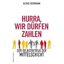 Hurra, wir dürfen zahlen: Der Selbstbetrug der Mittelschicht