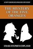 The Mystery of the Five Oranges: A New Sherlock Holmes Mystery (New Sherlock Holmes Mysteries) (Volume 7)